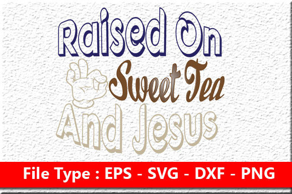 Christian Jesus Svg Design, Raised on Sweet Tea and Crafts