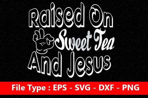 Christian Jesus Svg Design, Raised on Sweet Tea and Jesus