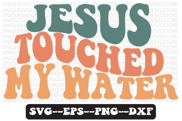 Jesus Touched My Water Wavy SVG Design for Crafts