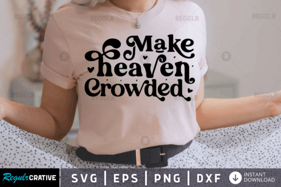 Make Heaven Crowded Svg for Faith‑Driven Crafts