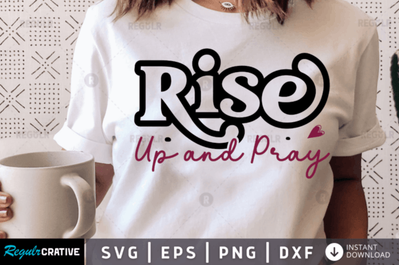 Rise Up and Pray, Christian Svg Design for Crafts